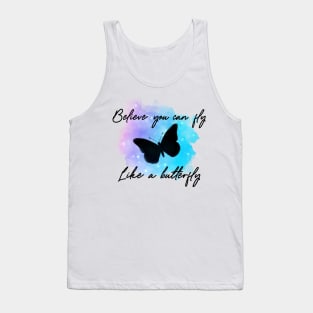 Believe you can fly like a butterfly Tank Top